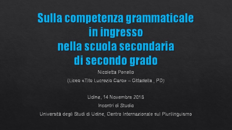 Sulla competenza grammaticale in ingresso nella scuola secondaria di secondo grado Nicoletta Penello (Liceo