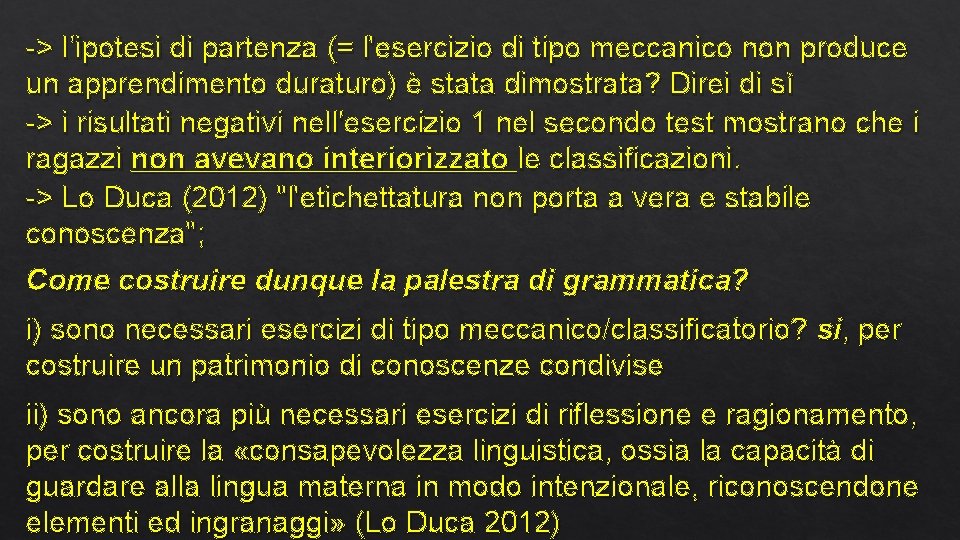 -> l’ipotesi di partenza (= l'esercizio di tipo meccanico non produce un apprendimento duraturo)