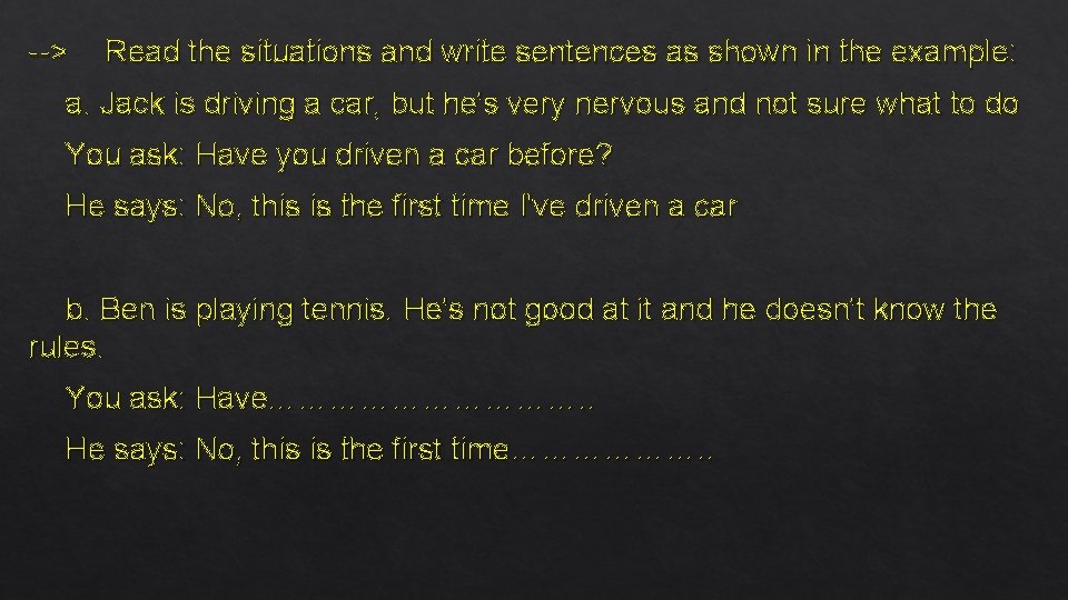 --> Read the situations and write sentences as shown in the example: a. Jack