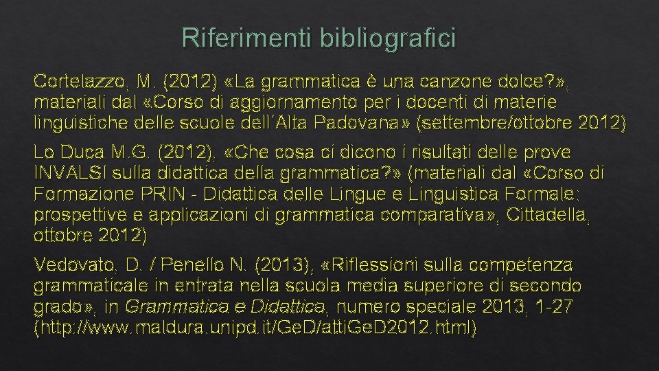 Riferimenti bibliografici Cortelazzo, M. (2012) «La grammatica è una canzone dolce? » , materiali