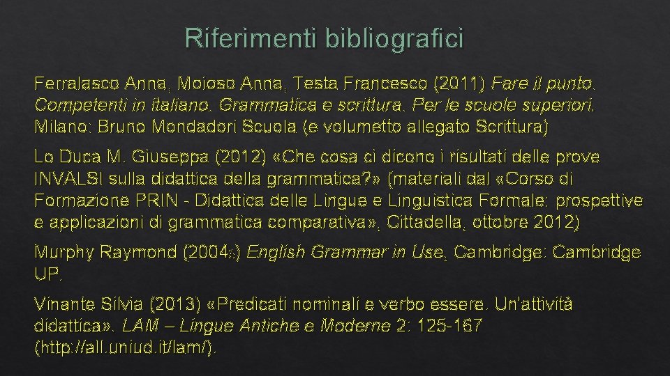 Riferimenti bibliografici Ferralasco Anna, Moioso Anna, Testa Francesco (2011) Fare il punto. Competenti in