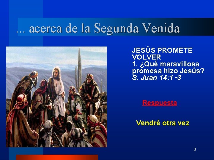. . . acerca de la Segunda Venida JESÚS PROMETE VOLVER 1. ¿Qué maravillosa