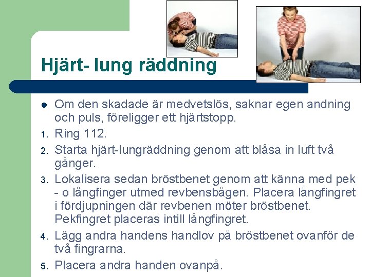 Hjärt- lung räddning l 1. 2. 3. 4. 5. Om den skadade är medvetslös,