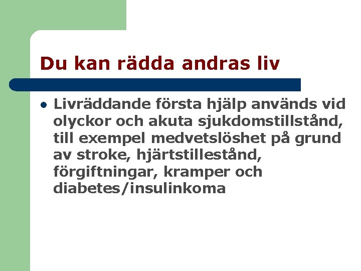 Du kan rädda andras liv l Livräddande första hjälp används vid olyckor och akuta