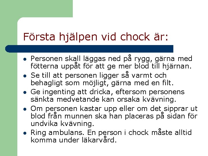 Första hjälpen vid chock är: l l l Personen skall läggas ned på rygg,