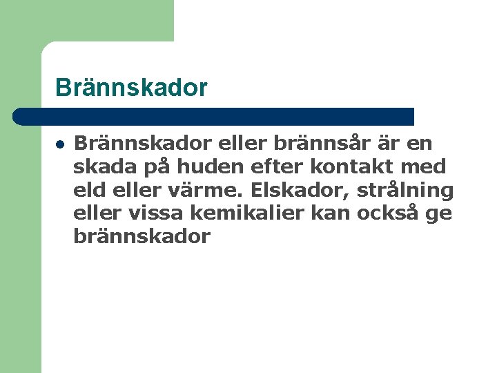 Brännskador l Brännskador eller brännsår är en skada på huden efter kontakt med eller