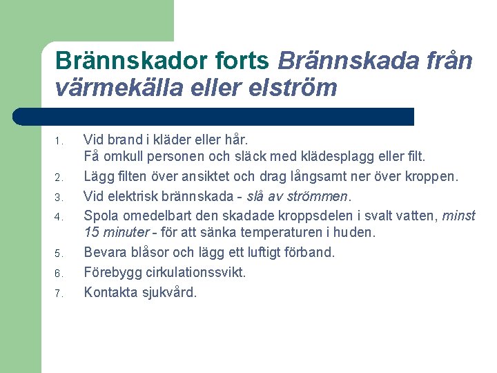Brännskador forts Brännskada från värmekälla eller elström 1. 2. 3. 4. 5. 6. 7.