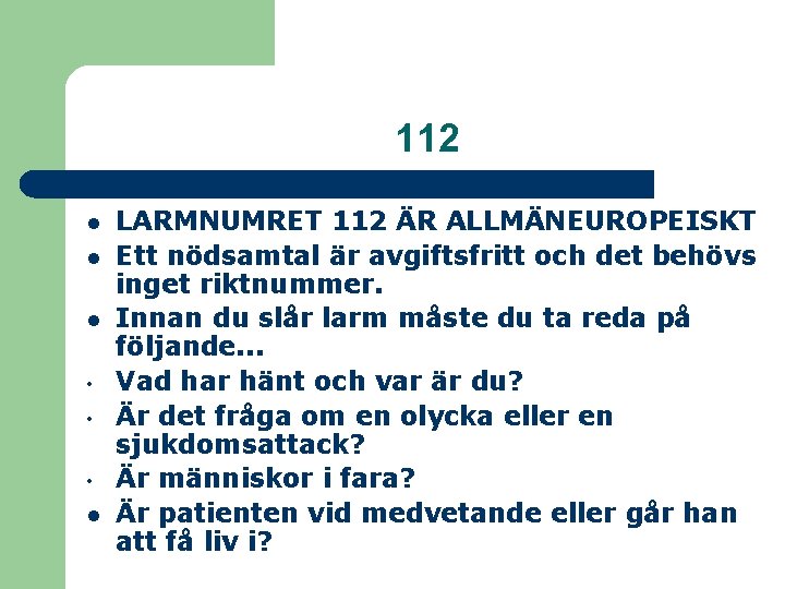 112 l l l • • • l LARMNUMRET 112 ÄR ALLMÄNEUROPEISKT Ett nödsamtal