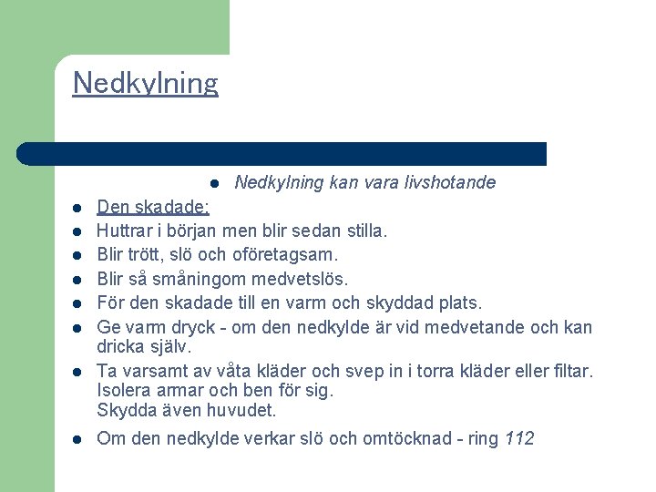 Nedkylning l l l l l Nedkylning kan vara livshotande Den skadade: Huttrar i