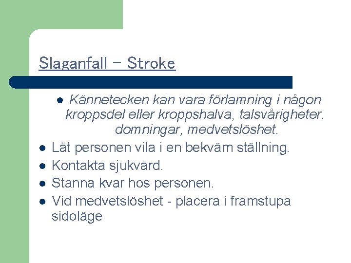 Slaganfall - Stroke Kännetecken kan vara förlamning i någon kroppsdel eller kroppshalva, talsvårigheter, domningar,