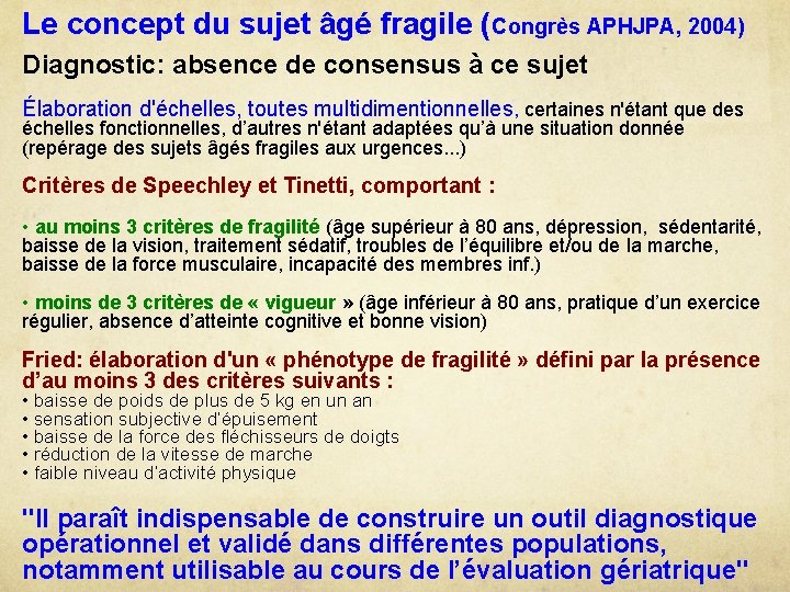 Le concept du sujet âgé fragile (Congrès APHJPA, 2004) Diagnostic: absence de consensus à