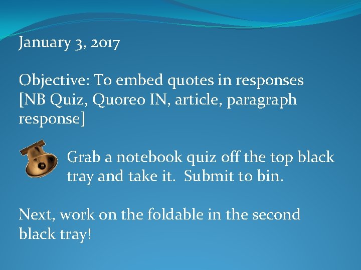 January 3, 2017 Objective: To embed quotes in responses [NB Quiz, Quoreo IN, article,