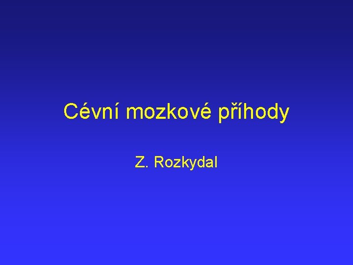 Cévní mozkové příhody Z. Rozkydal 