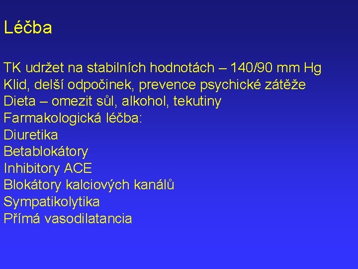 Léčba TK udržet na stabilních hodnotách – 140/90 mm Hg Klid, delší odpočinek, prevence