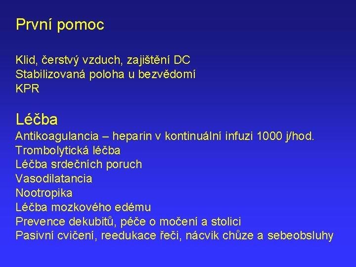 První pomoc Klid, čerstvý vzduch, zajištění DC Stabilizovaná poloha u bezvědomí KPR Léčba Antikoagulancia