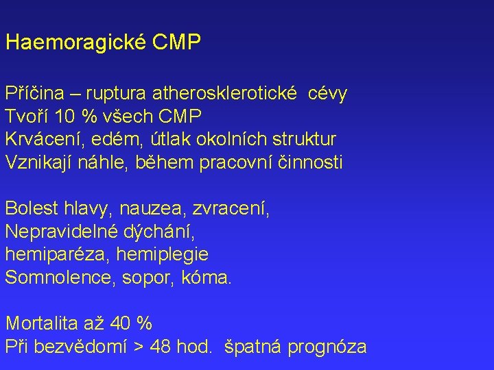 Haemoragické CMP Příčina – ruptura atherosklerotické cévy Tvoří 10 % všech CMP Krvácení, edém,