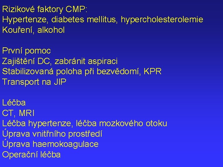 Rizikové faktory CMP: Hypertenze, diabetes mellitus, hypercholesterolemie Kouření, alkohol První pomoc Zajištění DC, zabránit