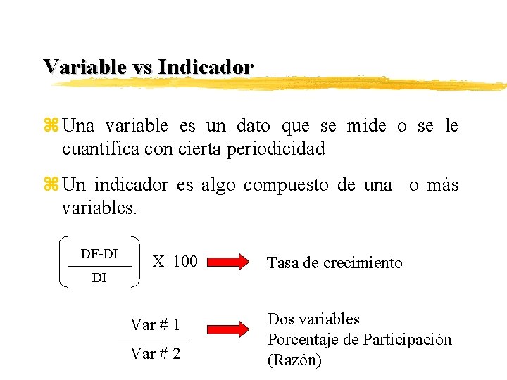 Variable vs Indicador z Una variable es un dato que se mide o se