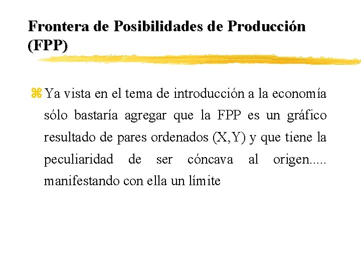 Frontera de Posibilidades de Producción (FPP) z Ya vista en el tema de introducción