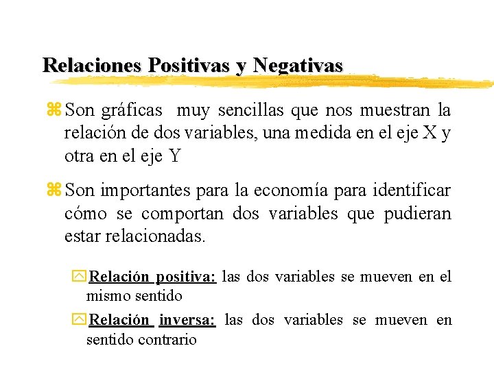 Relaciones Positivas y Negativas z Son gráficas muy sencillas que nos muestran la relación