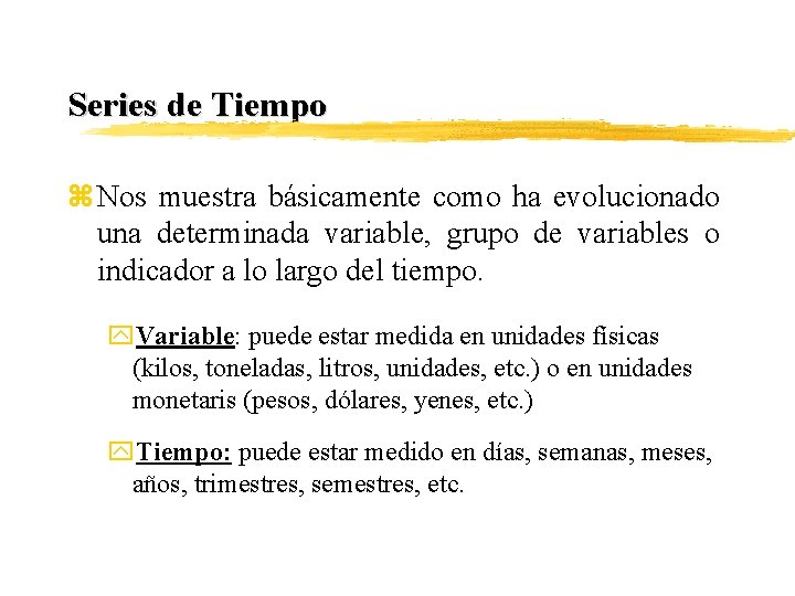 Series de Tiempo z Nos muestra básicamente como ha evolucionado una determinada variable, grupo