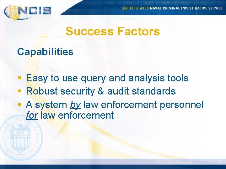 Success Factors Capabilities § Easy to use query and analysis tools § Robust security