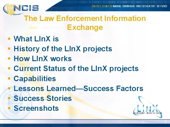 The Law Enforcement Information Exchange § § § § What LIn. X is History