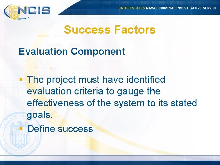 Success Factors Evaluation Component § The project must have identified evaluation criteria to gauge