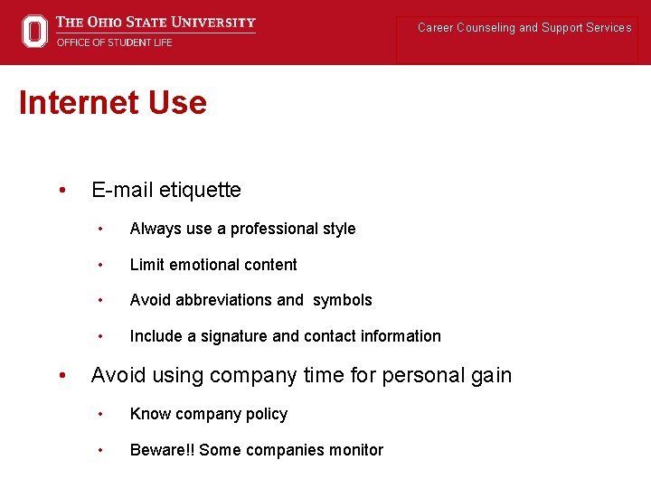 Career Counseling and Support Services Internet Use • • E-mail etiquette • Always use