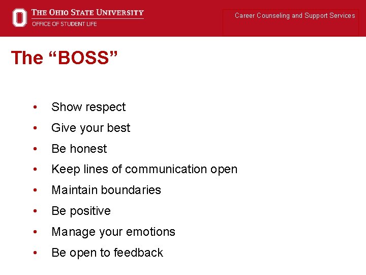 Career Counseling and Support Services The “BOSS” • Show respect • Give your best