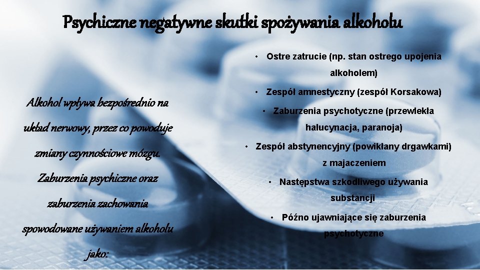 Psychiczne negatywne skutki spożywania alkoholu • Ostre zatrucie (np. stan ostrego upojenia alkoholem) Alkohol