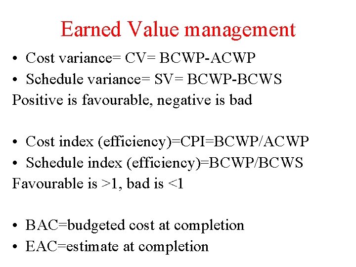 Earned Value management • Cost variance= CV= BCWP-ACWP • Schedule variance= SV= BCWP-BCWS Positive