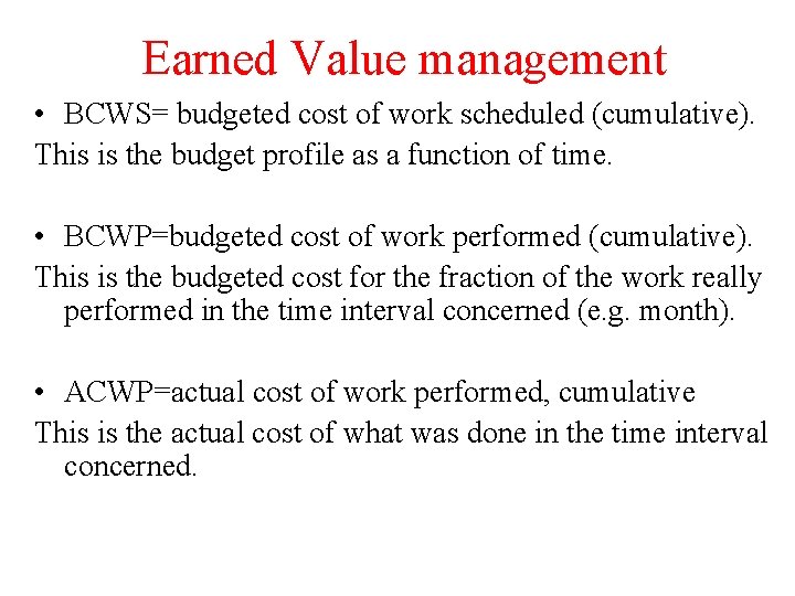 Earned Value management • BCWS= budgeted cost of work scheduled (cumulative). This is the