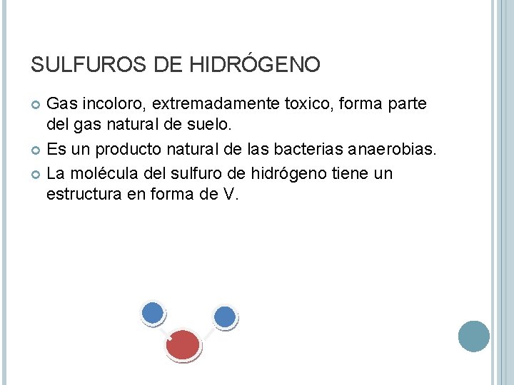 SULFUROS DE HIDRÓGENO Gas incoloro, extremadamente toxico, forma parte del gas natural de suelo.