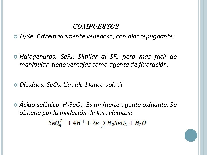 COMPUESTOS H₂Se. Extremadamente venenoso, con olor repugnante. Halogenuros: Se. F₄. Similar al SF₄ pero