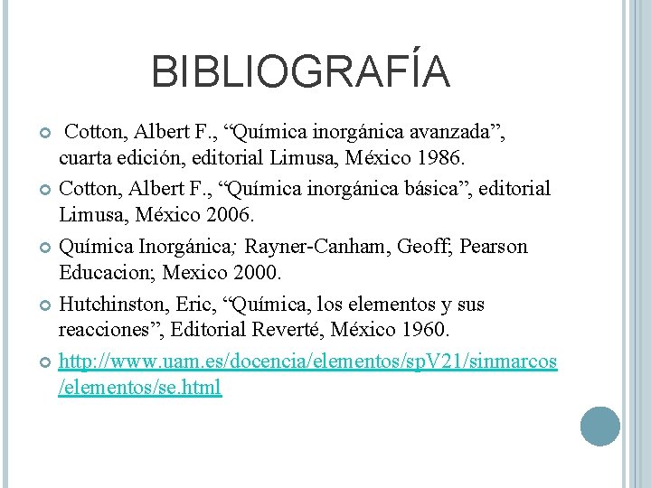 BIBLIOGRAFÍA Cotton, Albert F. , “Química inorgánica avanzada”, cuarta edición, editorial Limusa, México 1986.