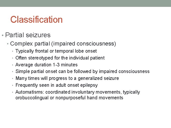 Classification • Partial seizures • Complex partial (impaired consciousness) • Typically frontal or temporal