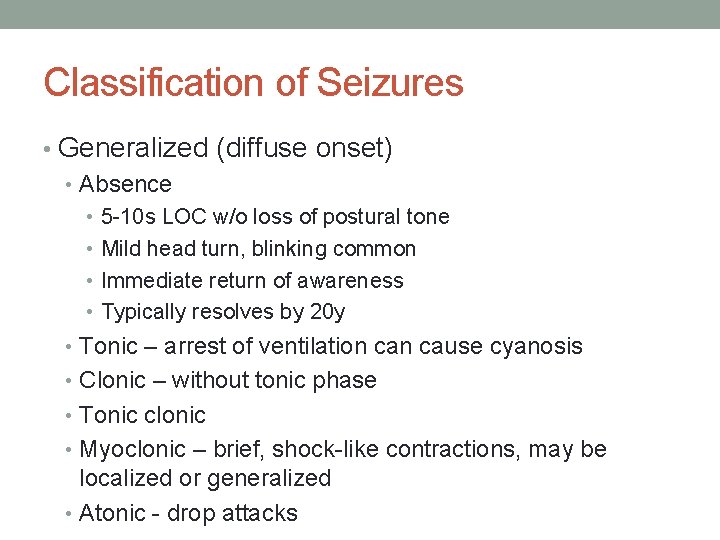 Classification of Seizures • Generalized (diffuse onset) • Absence • 5 -10 s LOC