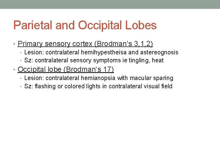 Parietal and Occipital Lobes • Primary sensory cortex (Brodman’s 3, 1, 2) • Lesion: