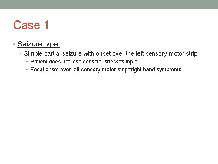 Case 1 • Seizure type: • Simple partial seizure with onset over the left