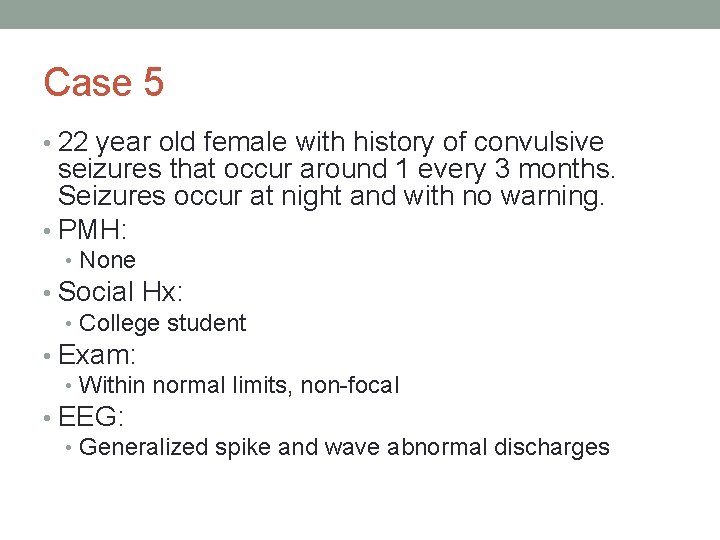Case 5 • 22 year old female with history of convulsive seizures that occur
