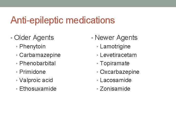 Anti-epileptic medications • Older Agents • Phenytoin • Carbamazepine • Phenobarbital • Primidone •