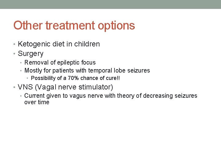 Other treatment options • Ketogenic diet in children • Surgery • Removal of epileptic