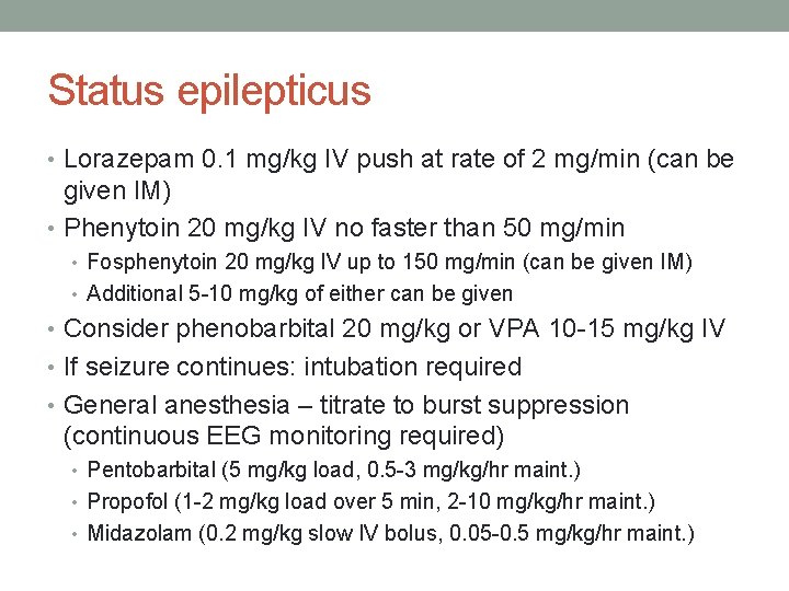 Status epilepticus • Lorazepam 0. 1 mg/kg IV push at rate of 2 mg/min