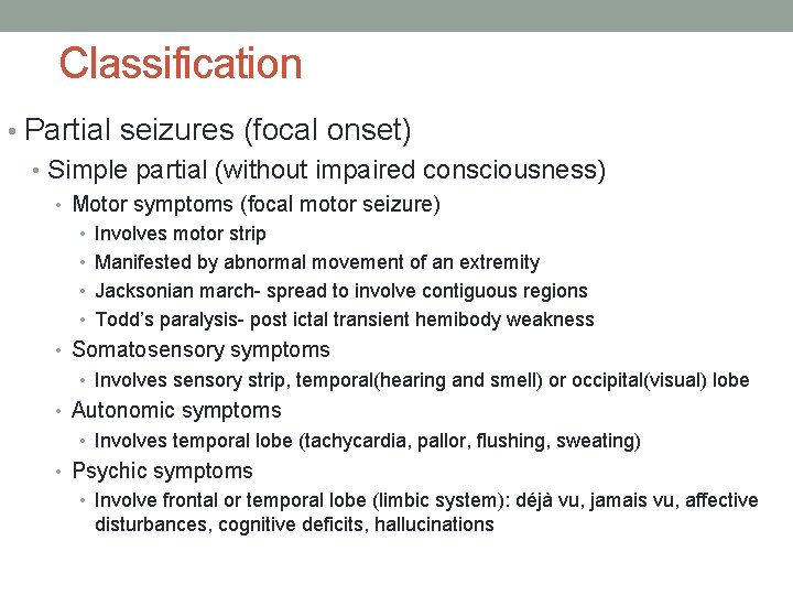 Classification • Partial seizures (focal onset) • Simple partial (without impaired consciousness) • Motor