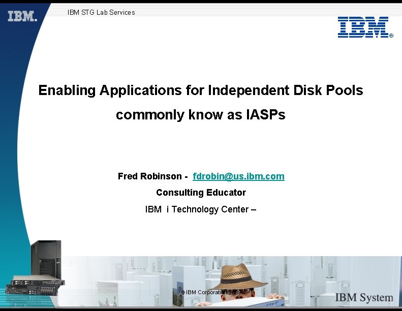 IBM STG Lab Services ® Enabling Applications for Independent Disk Pools commonly know as