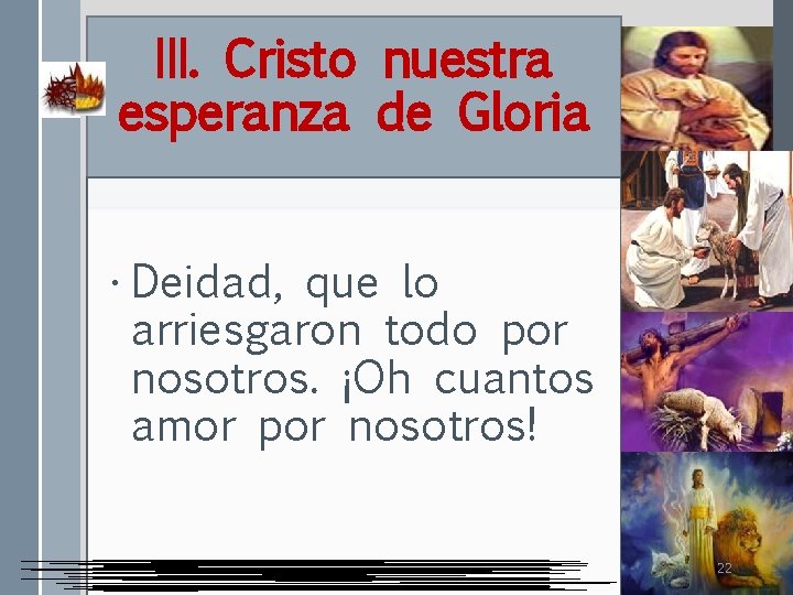 III. Cristo nuestra esperanza de Gloria • Deidad, que lo arriesgaron todo por nosotros.