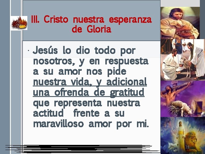 III. Cristo nuestra esperanza de Gloria • Jesús lo dio todo por nosotros, y