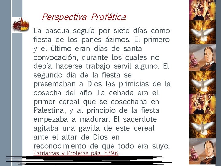 Perspectiva Profética La pascua seguía por siete días como fiesta de los panes ázimos.