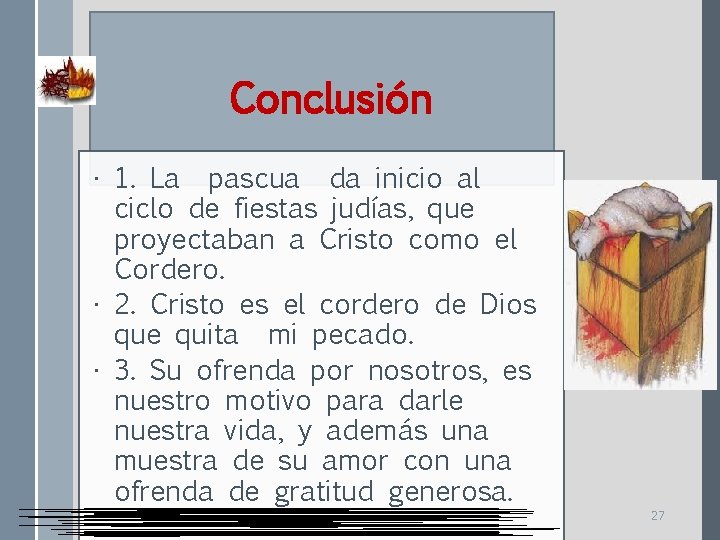 Conclusión • 1. La pascua da inicio al ciclo de fiestas judías, que proyectaban